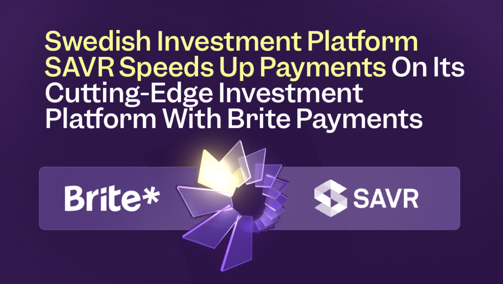 Swedish Investment Platform SAVR Speeds Up Payments On Its Cutting-Edge Investment Platform With Brite Payments